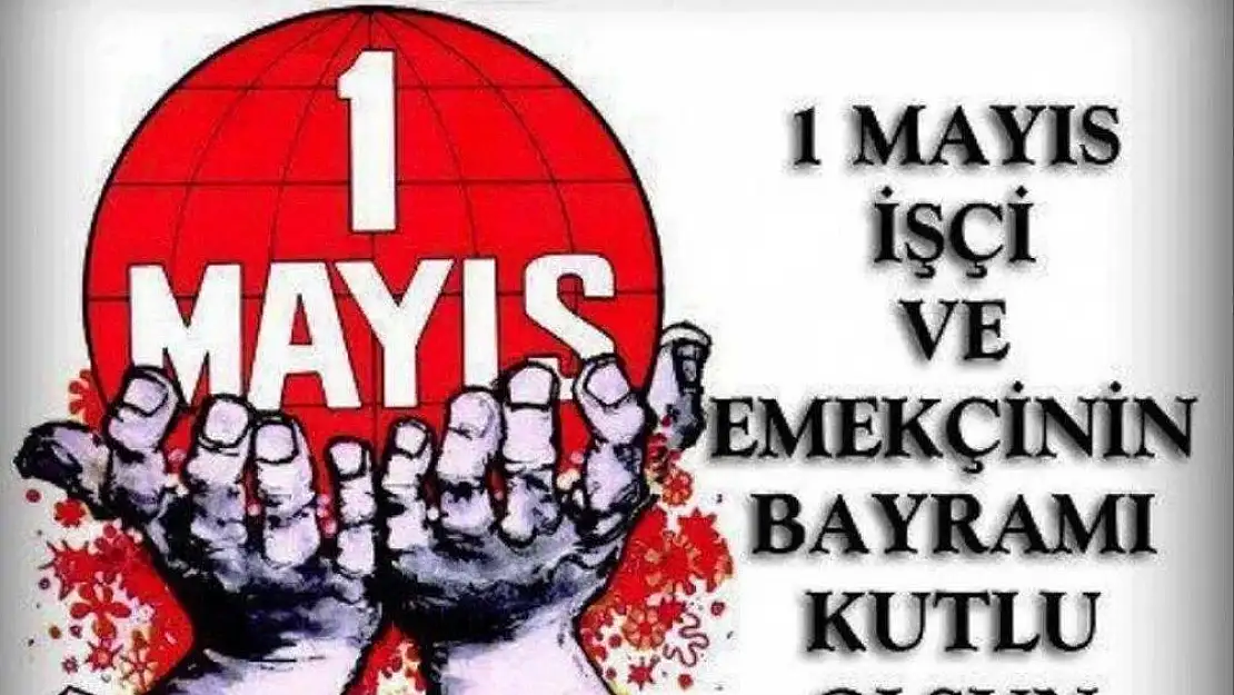1 Mayıs İşçinin ve Emeğin Bayramı Kutlu Olsun!