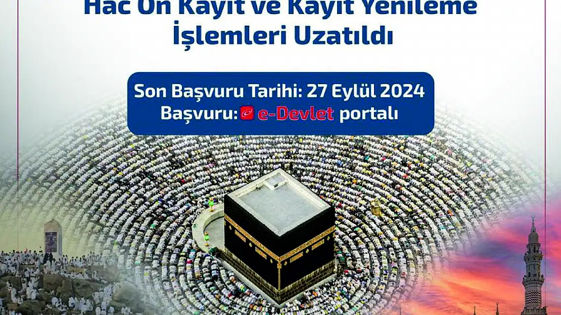 2025 Yılı Hac Ön Kayıt ve Kayıt Yenileme İşlemleri Uzatıldı