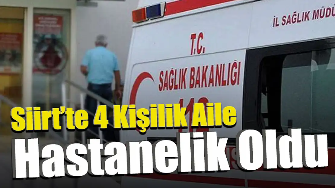 4 Kişilik Aile Yedikleri Gıda'dan Zehirlendi