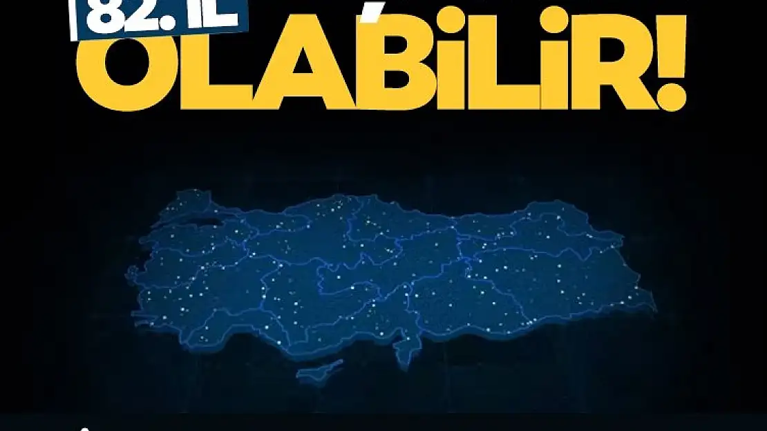 82. İl Olmaya Aday İlçeler Belli Oldu
