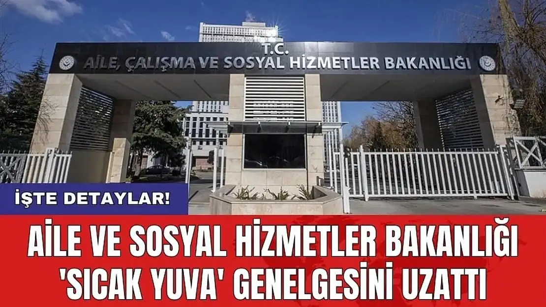 Aile ve Sosyal Hizmetler Bakanlığı Kimsesizler için 'Sıcak Yuva' Genelgesini Uzattı