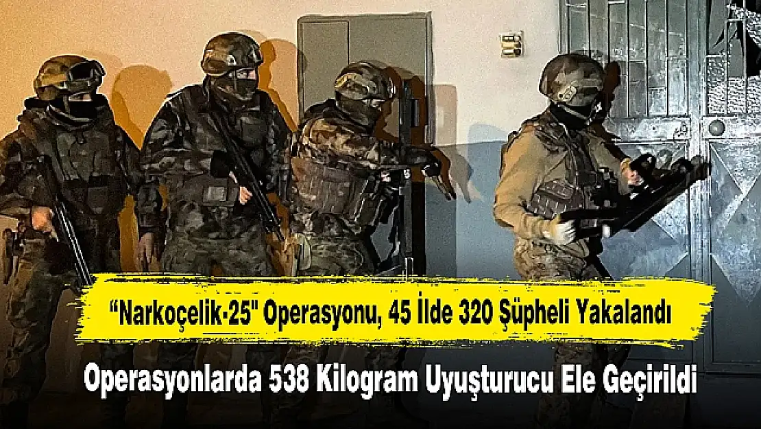 Aralarında Siirt'in de Bulunduğu 45 İlde 'Narkoçelik-25' Operasyonları
