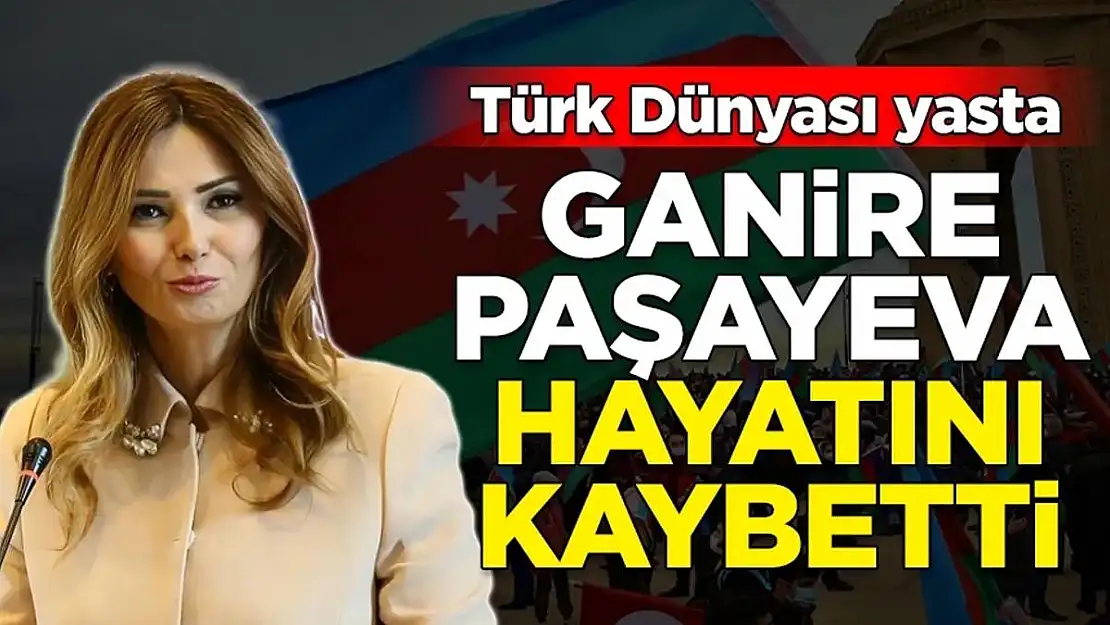 Azerbaycan Milletvekili Ganire Paşayeva Hayatını Kaybetti
