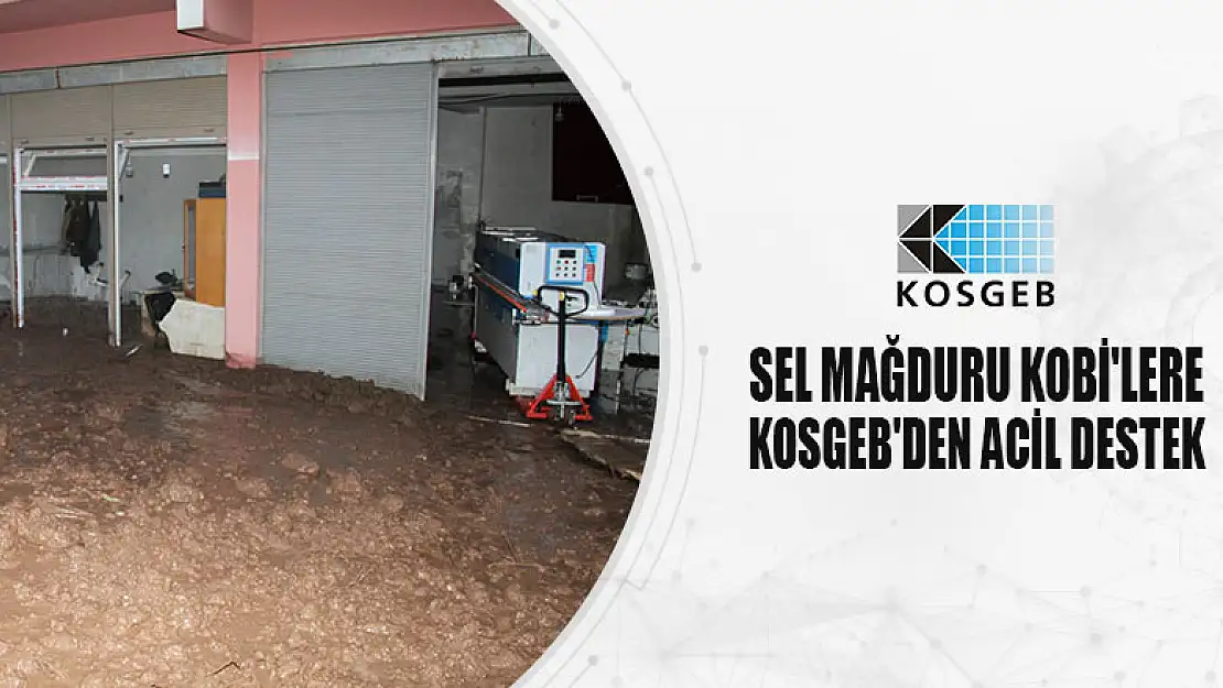 Bakan Kacır: Sel ve Fırtınada Zarar Gören İşletmelere KOSGEB Eliyle 1 Milyon Liraya Kadar Faizsiz Kredi Verileceğini Duyurdu