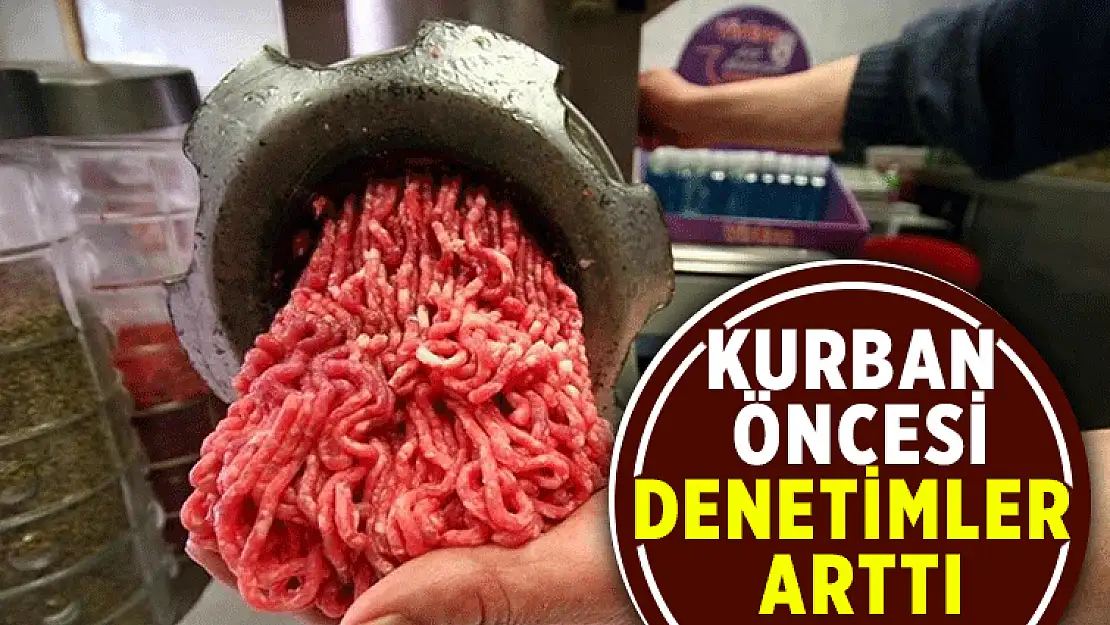 Bakanlık Talimatıyla Kasaplara ve Et Ürünleri Satan İşyerlerine Yönelik Denetimler Artırıldı