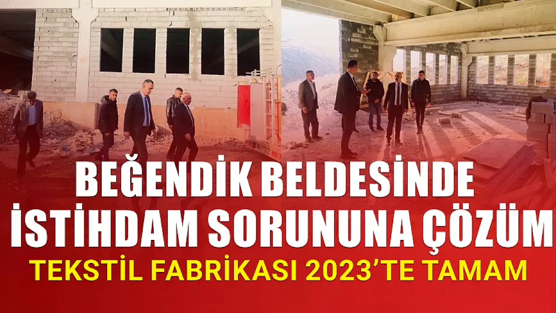 BEĞENDİK BELDESİNDE İSTİHDAM SORUNUNA ÇÖZÜM