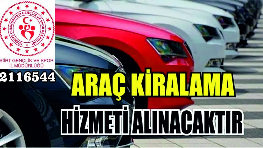ARAÇ KİRALAMA HİZMETİ ALINACAKTIR SİİRT GENÇLİK VE SPOR İL MÜDÜRLÜĞÜ GENÇLİK VE SPOR İL MÜDÜRLÜKLERİ GENÇLİK VE SPOR İL MÜDÜRLÜĞÜ