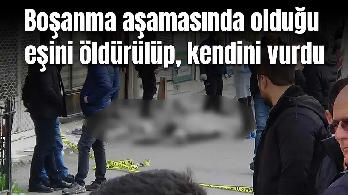 Boşanma Aşamasında Olduğu Eşini Öldürdü ve İntihar Etti