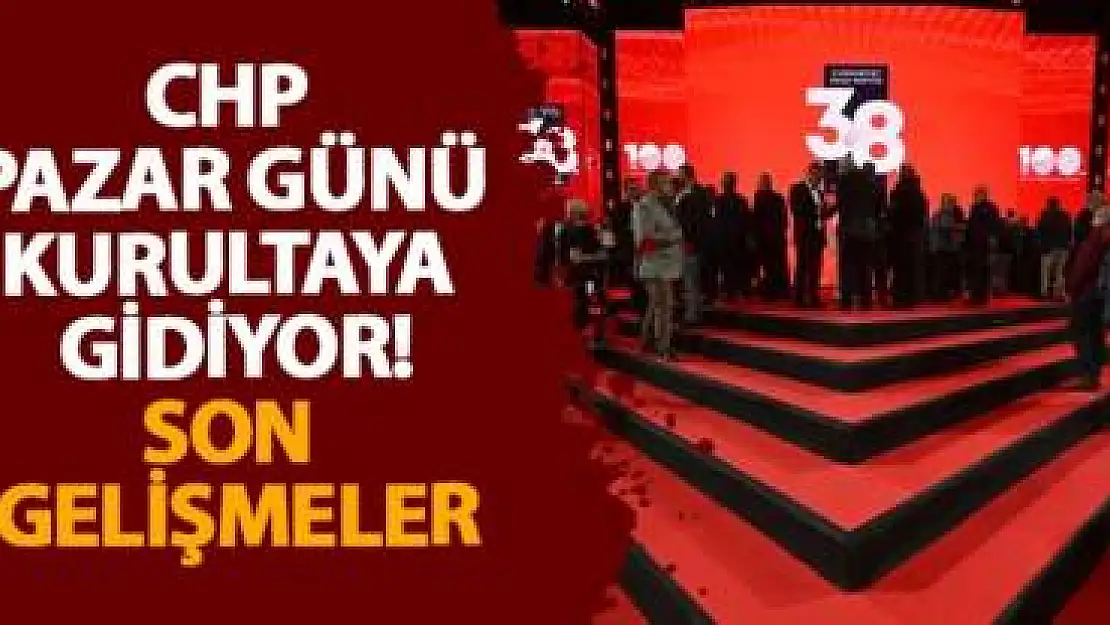 CHP 6 Nisan 2025 Pazar Günü Olağanüstü Kurultaya Gidiyor