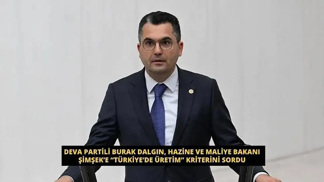 DEVA Partili Dalgın: 'Gençlere Vergisiz Cep Telefonu Düzenlemesindeki 'Türkiye'de Üretim Kriteri' Kamudaki Makam Araçları İçin de Uygulanacak mı?