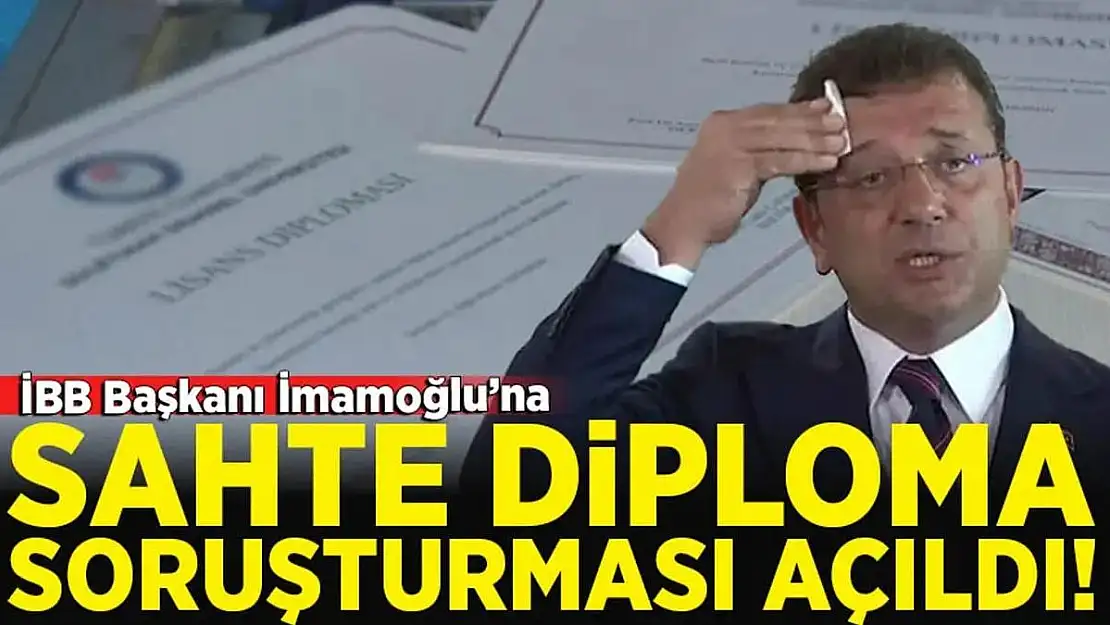 Diplomasının Sahte Olduğu İddiasıyla Ekrem İmamoğlu Hakkında Soruşturma