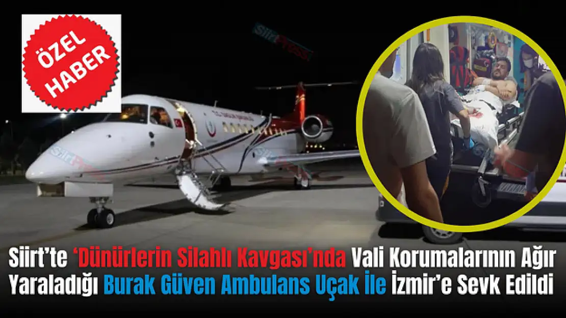 Dünürler Çatışmasında Ağır Yaralanan Kişi Ambulans Uçakla İzmir'e Sevkedildi