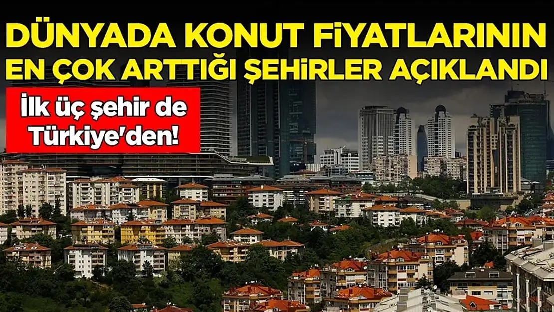 Dünyada Konut Fiyatlarının En Çok Arttığı Üç Kent Türkiye'den