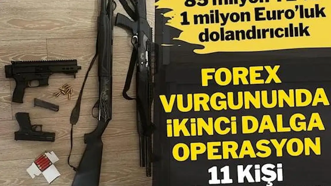 'Forex' Vurgununda İkinci Dalga Operasyon