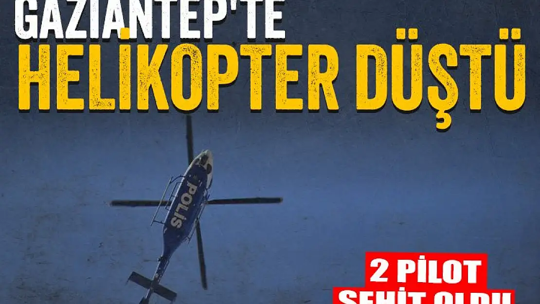 Gaziantep'te Polis Helikopteri Düştü 2 Pilot Şehit Oldu