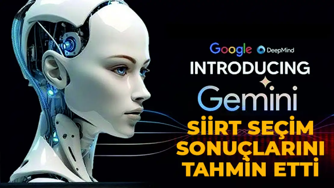 Google Yapay Zeka Robotu Gemini'nin 2024 Siirt Seçim Sonuçları Tahmini