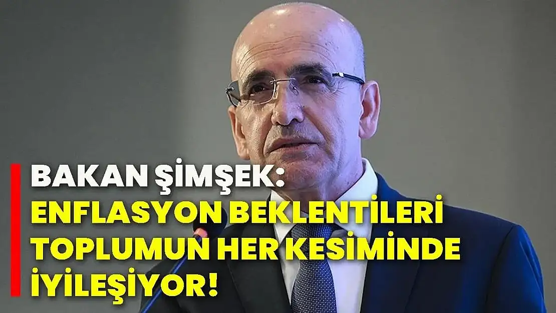 Hazine ve Maliye Bakanı Mehmet Şimşek: 'Kararlılıkla Uyguladığımız Programımızla Enflasyon Görünümü ve Beklentilerdeki Olumlu Seyir Devam Edecek'