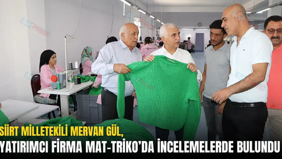 İlimiz Milletvekili Mervan Gül, Yatırımcı Firma MAT TRİKO'da İncelemelerde Bulundu