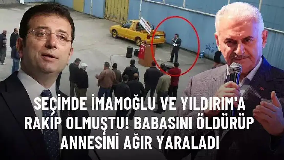 İmamoğlu ve Yıldırım'a Rakip Olan Canca, Babasını Öldürüp Annesini Yaraladı