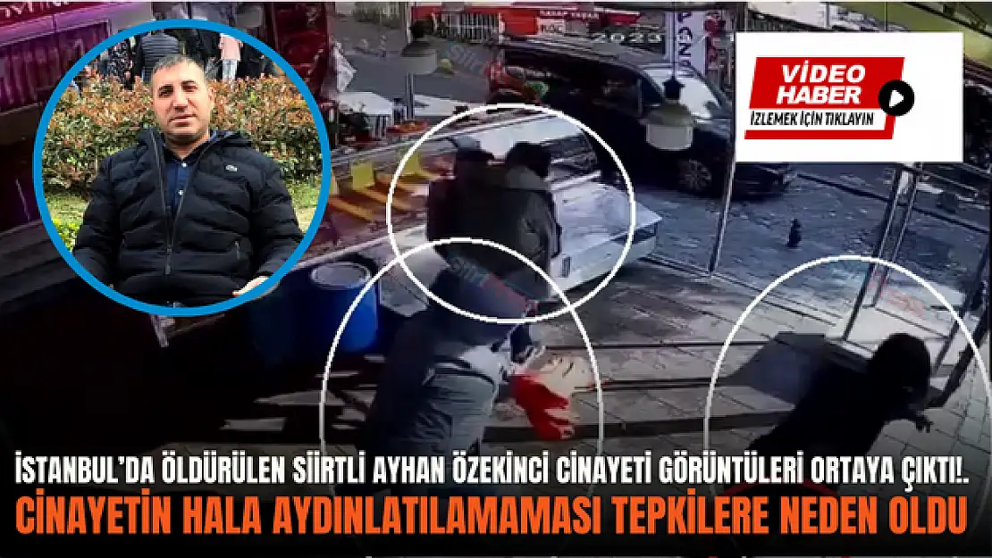 İstanbul'da Silahlı Saldırıda Öldürülen Siirtli Ayhan Özekinci Cinayetinin Görüntüleri Ortaya Çıktı!