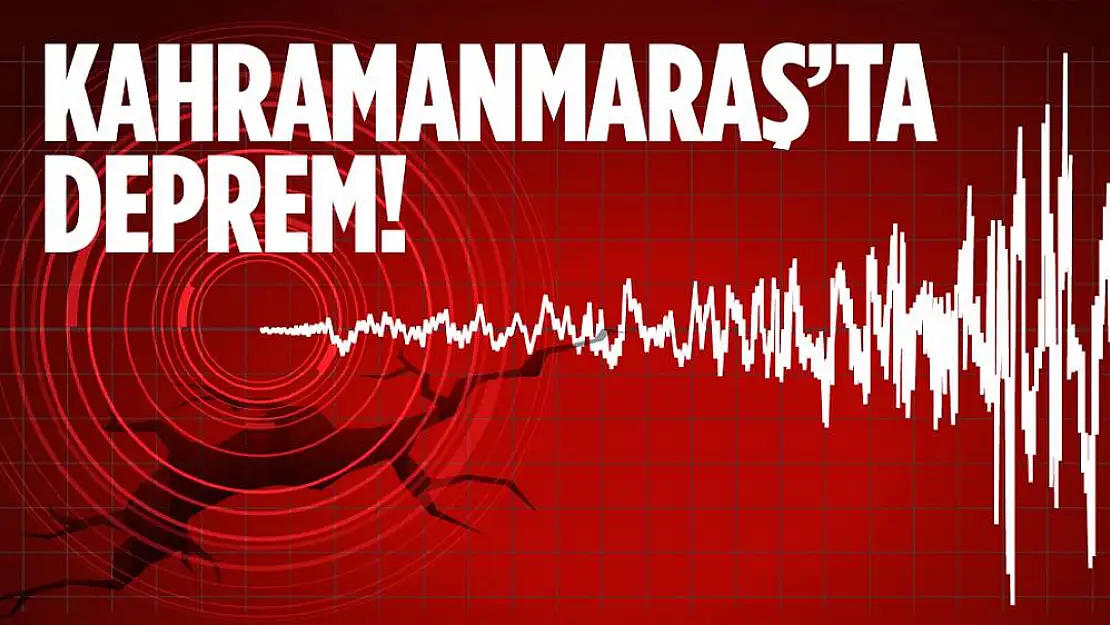 Kahramanmaraş'ta Deprem!