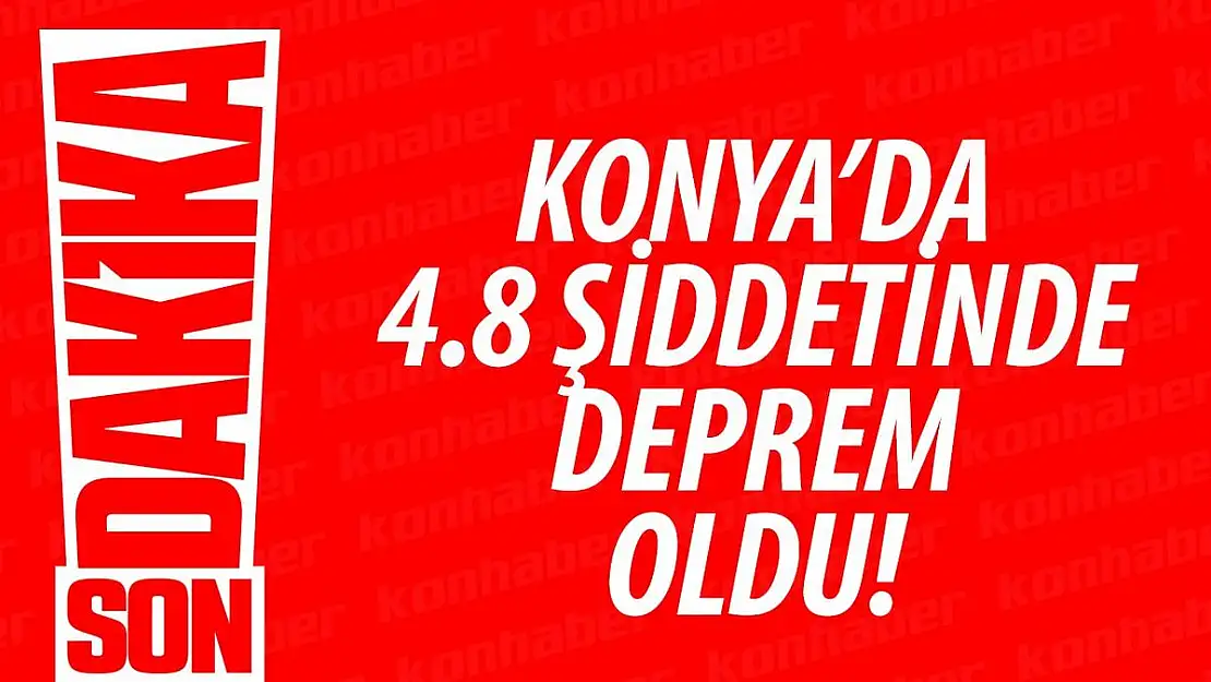 Konya'da 4.8 Büyüklüğünde Deprem!