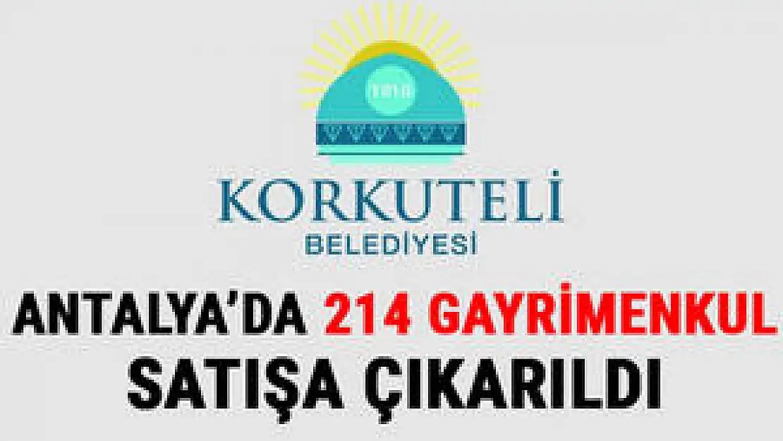 Korkuteli Belediyesi 214 Adet Gayrimenkulü Satışa Sunacak