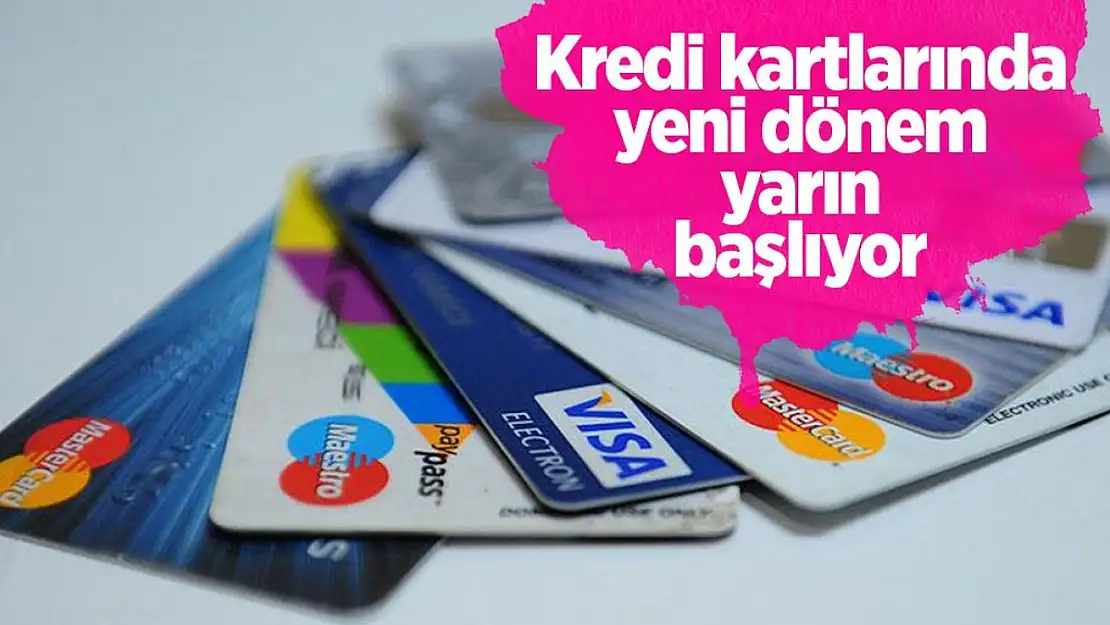 Kredi Kartlarında Yeni Dönem Yarın Başlıyor!