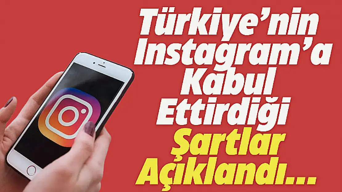 Türkiye'nin İnstagram'a Kabul Ettirdiği Şartlar Açıklandı