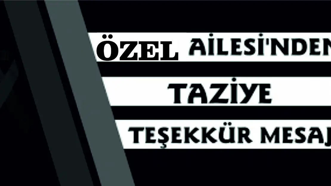 Özel Ailesinden Taziye Teşekkür Mesajı