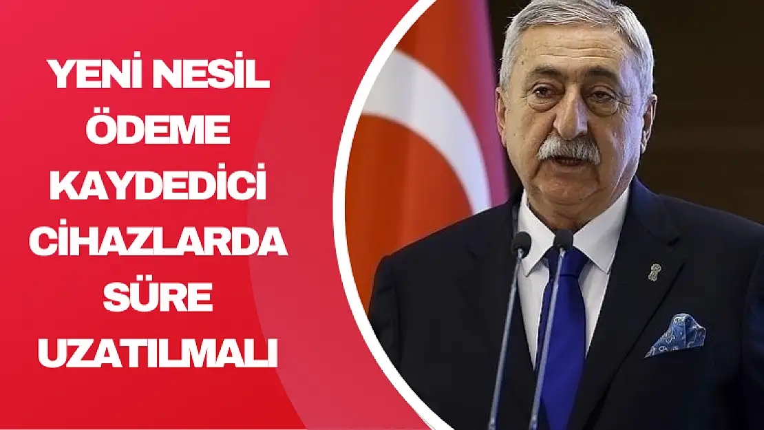 Palandöken: 'Yeni Nesil Ödeme Kaydedici Cihazlarda Süre Uzatılmalı'