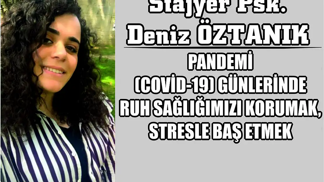 PANDEMİ (COVİD-19) GÜNLERİNDE RUH SAĞLIĞIMIZI KORUMAK, STRESLE BAŞ ETMEK