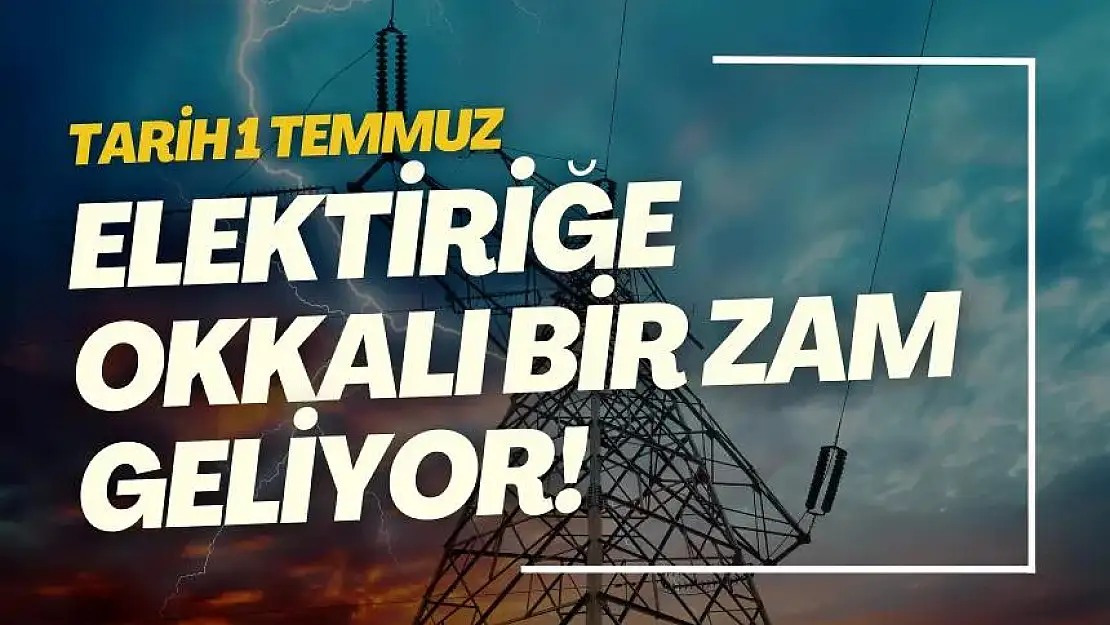 'Perşembe'nin Gelişi, Çarşamba'dan Bellidir' Temmuz Ayının İlk Gününde Elektrik Ücretlerine Yüzde 38 Zam Geldi! 1 Temmuz'dan İtibaren, Zam Zincirine  Yeni Halkalar Eklenecek!