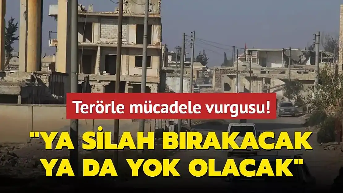 'PKK/YPG Terör Örgütü  Ya Silah Bırakacak  Ya da Yok Olacaktır'