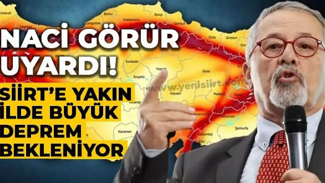 Prof.Dr.Naci Görür'den Siirt'e Yakın İle Büyük Deprem Uyarısı!