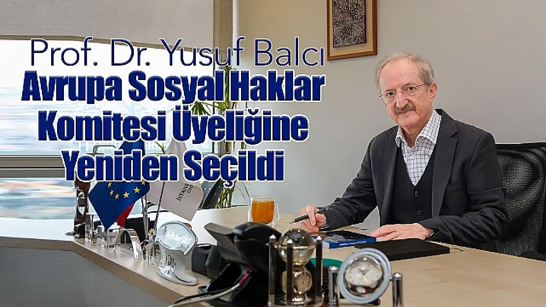 Prof. Dr. Yusuf Balcı Avrupa Sosyal Haklar Komitesi Üyeliğine Yeniden Seçildi