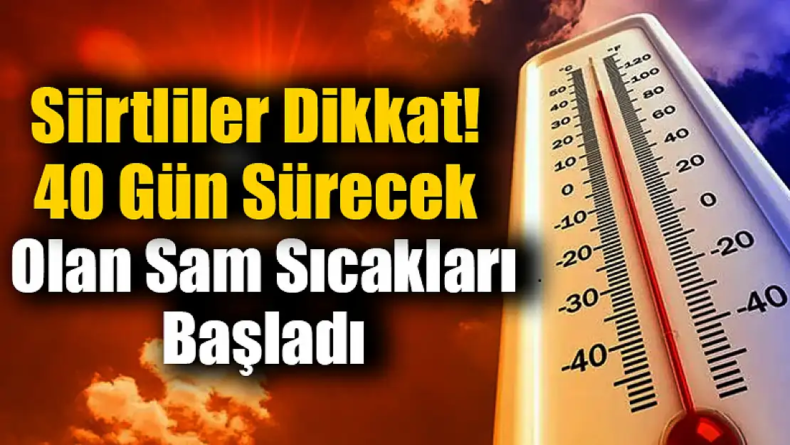 Siirt Dikkat! Sam Günleri Başladı