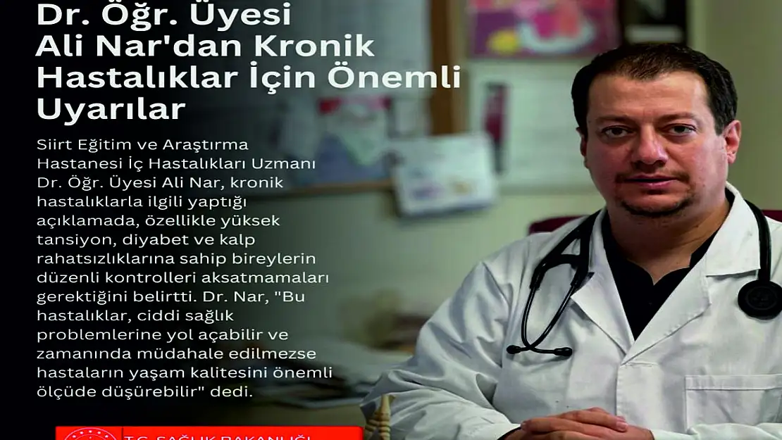 Siirt Eğitim ve Araştırma Hastanesi İç Hastalıkları Uzmanı Dr.Ali Nar'dan Kronik Hastalıklar İçin Önemli Uyarılar
