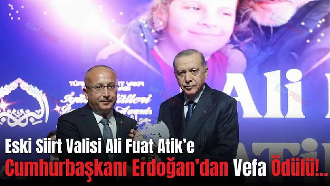 Siirt Eski Valisi Ali Fuat Atik'e Cumhurbaşkanı Erdoğan'dan Vefa Ödülü