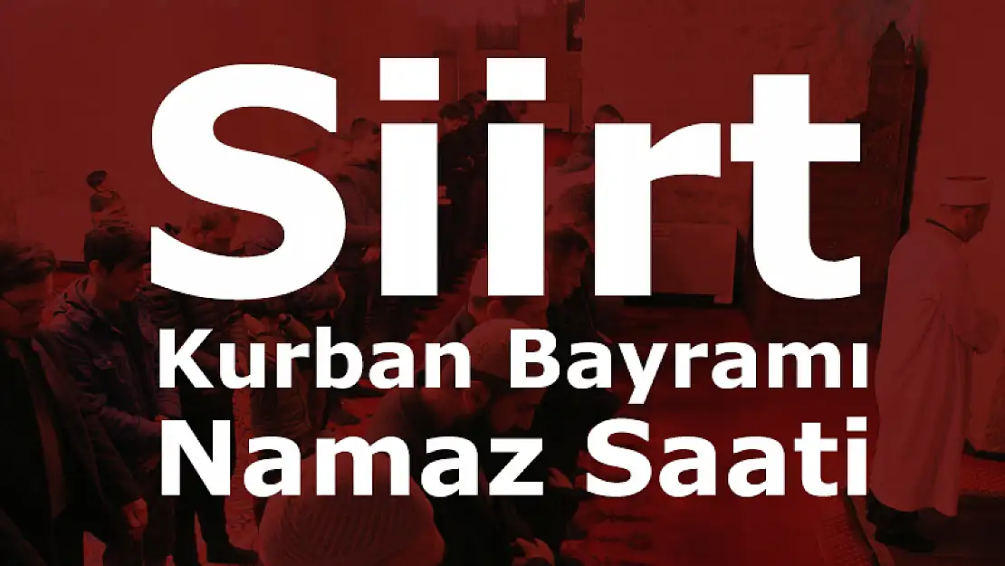 Siirt Merkez İlçede  Kurban Bayramı Namazı Saat 05:23'te Kılınacak