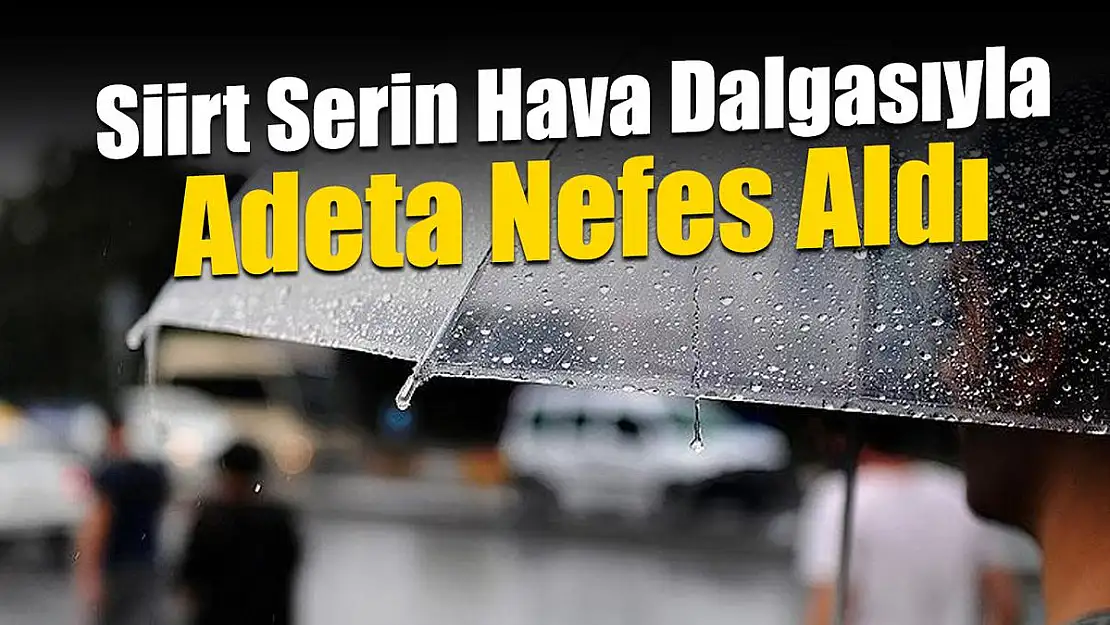 Siirt, Serin Hava Dalgasıyla Nefes Aldı