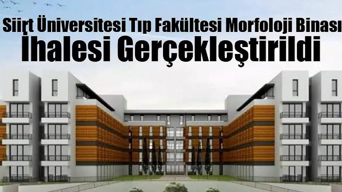Siirt Üniversitesi Tıp Fakültesi Morfoloji Binası İhalesi Gerçekleştirildi
