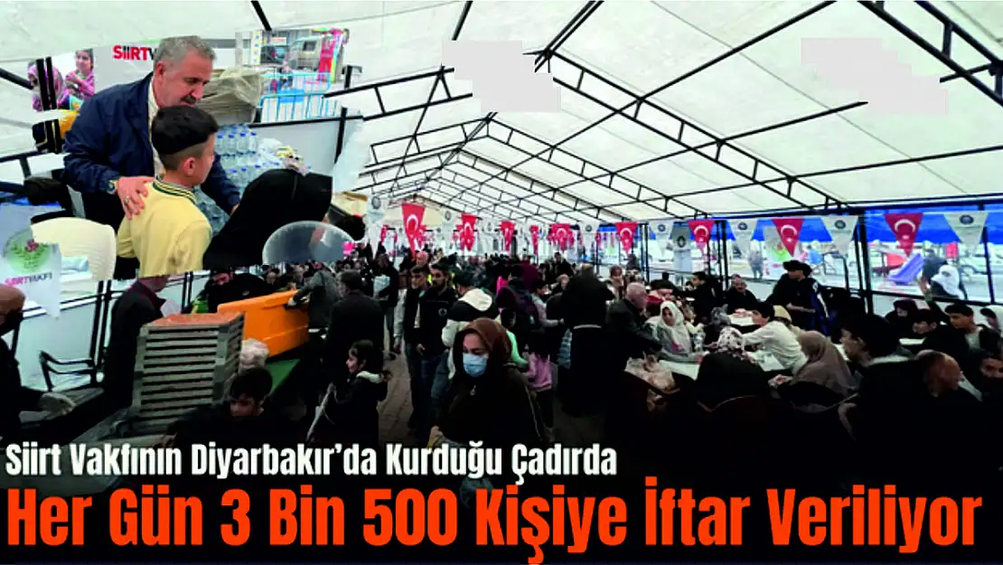 Siirt Vakfı, Diyarbakır'da Kurduğu Çadırda Her Gün 3 Bin 500 Kişiyi İftarda Ağırlıyor