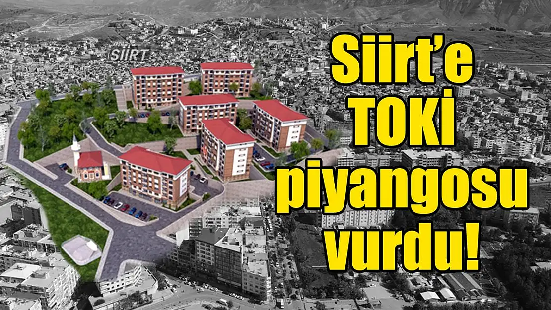 Siirt'e TOKİ Piyangosu Vurdu!