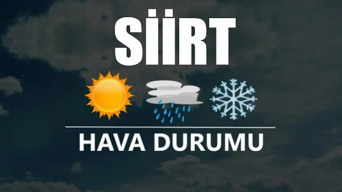 Siirt'in Haftalık Hava Raporu Açıklandı