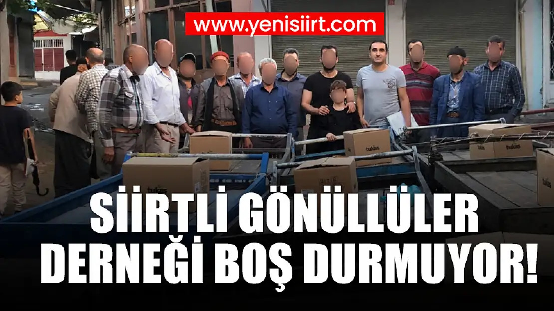 SİİRTLİ GÖNÜLLÜLER DERNEĞİ BOŞ DURMUYOR