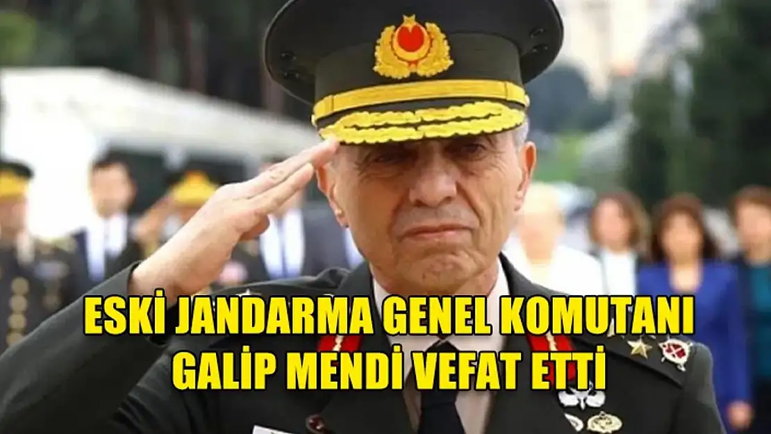 Siirtli Hemşerimiz Eski Jandarma Genel Komutanı Orgeneral Galip Mendi Hayatını Kaybetti