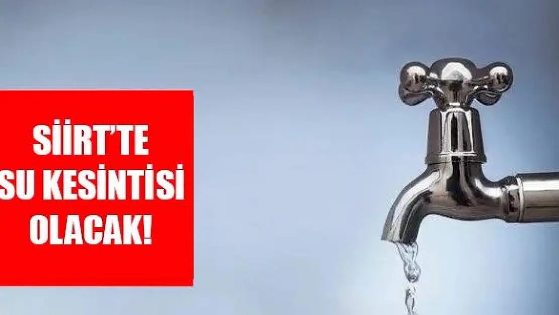 Siirt'te 1 Günlük Su Kesintisi