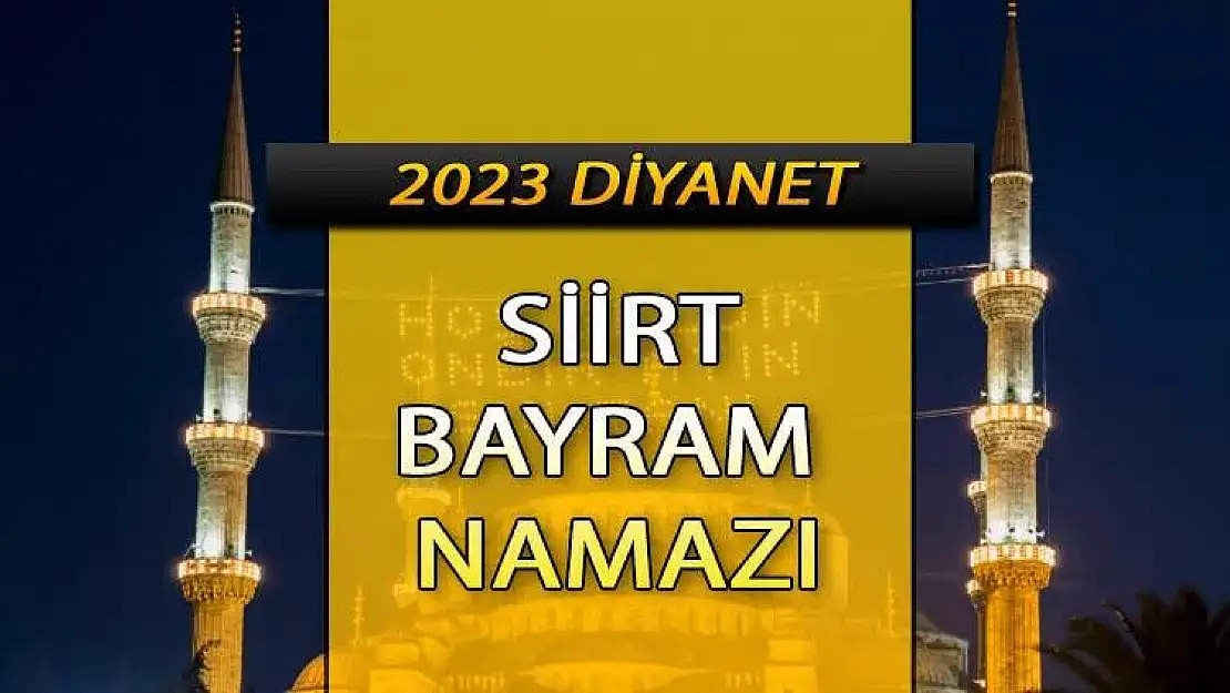 Siirt'te Bayram Namazı Saat  05.26'da Kılınacak