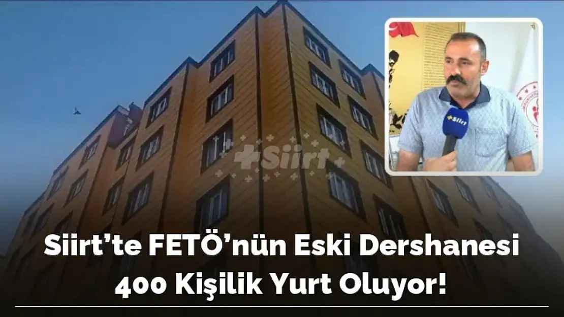 Siirt'te FETÖ'nün Eski Dershanesi 400 Kişilik Yurt Oluyor!
